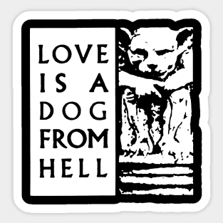 Love is a dog from Hell t shirt Sticker